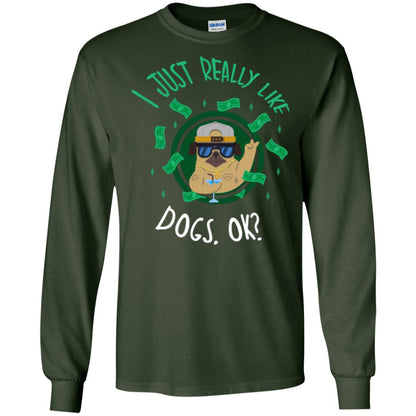 Dog Lover T-shirt I Just Really Like Dogs, Ok Forest Green