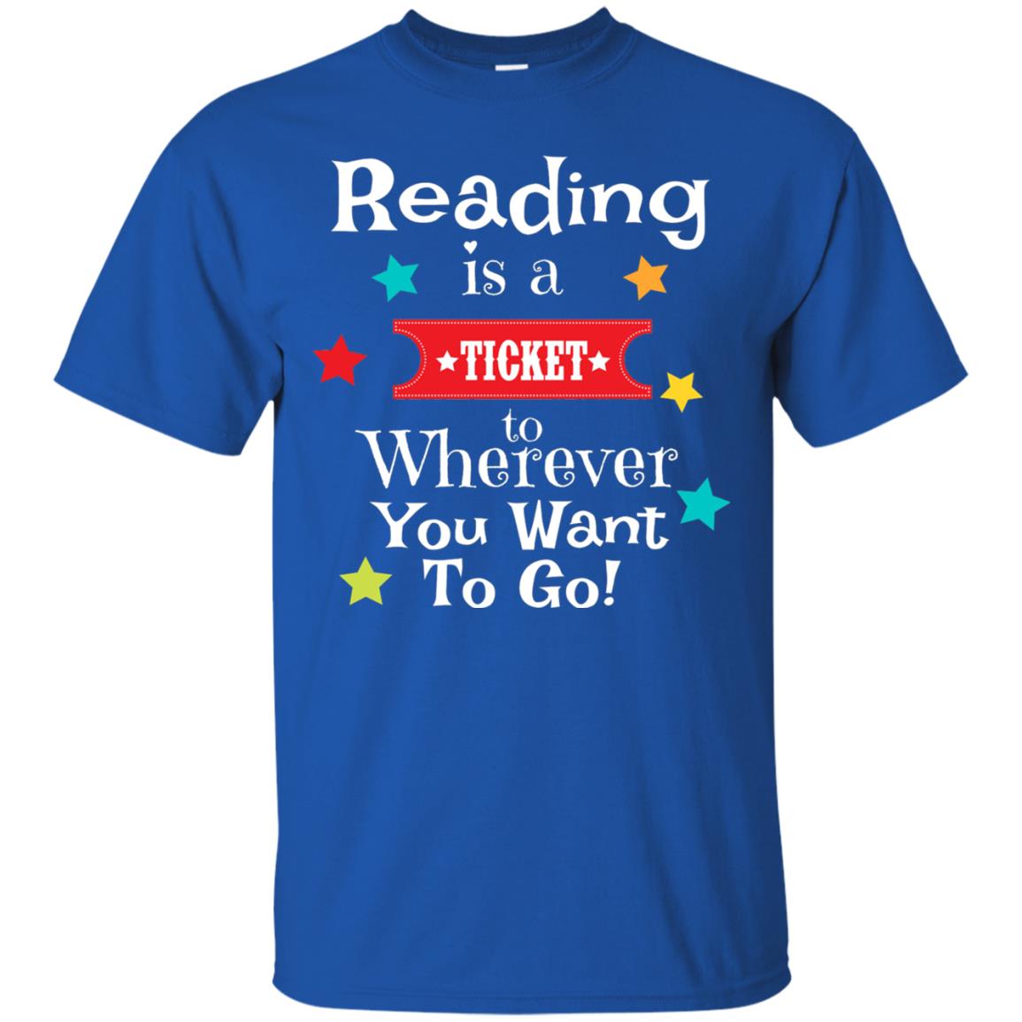 Reading Is A Ticket To Wherever You Want To Go Bookworm T-shirt Royal