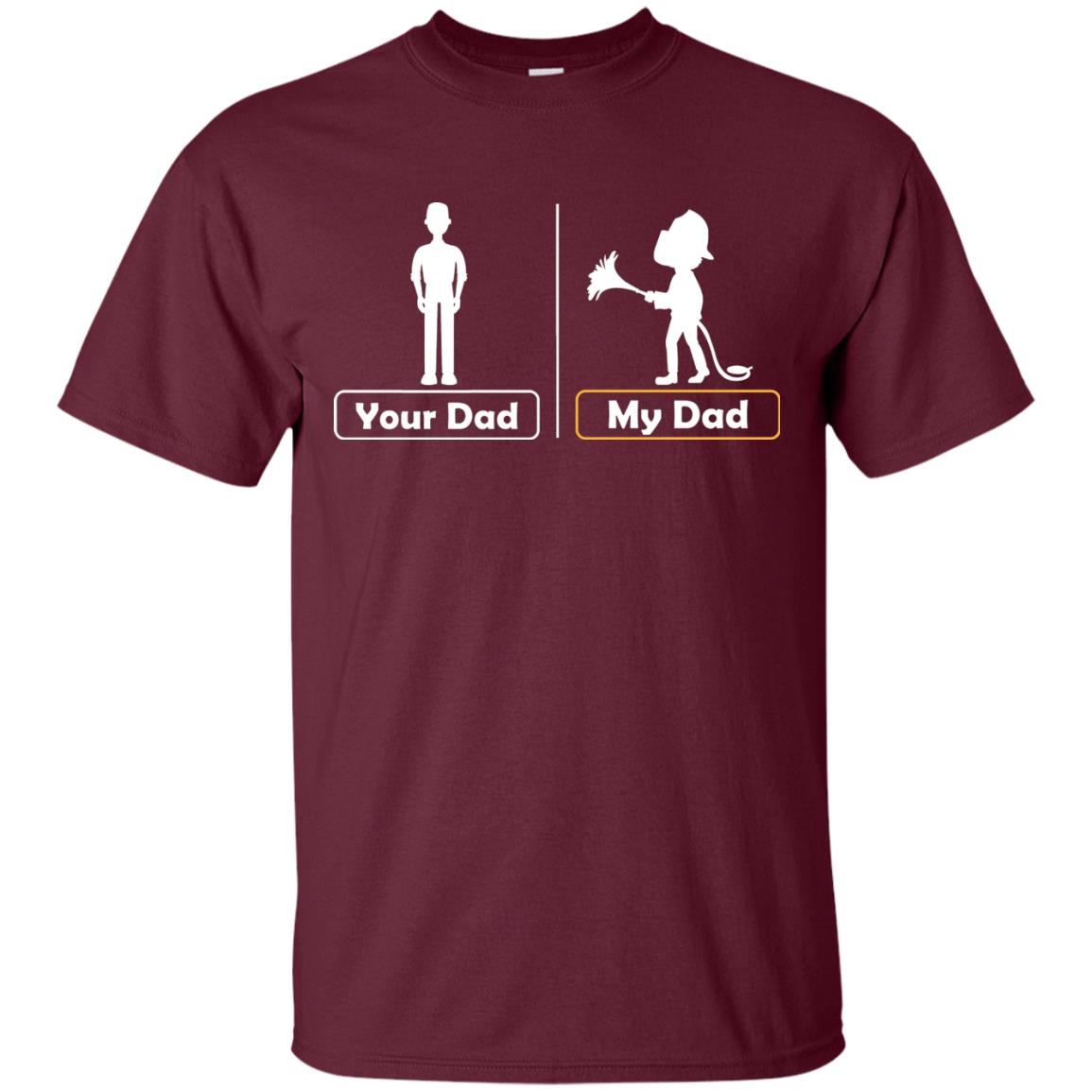 Your Dad Vs My Dad Firefighter Daddy Shirt Maroon