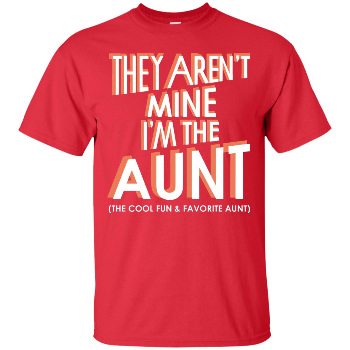 They Aren_t Mine I_m The Aunt The Cool Fun And Favorite Aunt Auntie Shirt Red