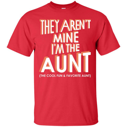 They Aren_t Mine I_m The Aunt The Cool Fun And Favorite Aunt Auntie Shirt Red