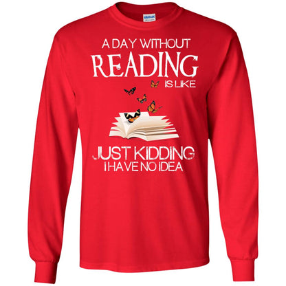 A Day Without Reading Is Like Just Kidding Bookworm T-shirt Red