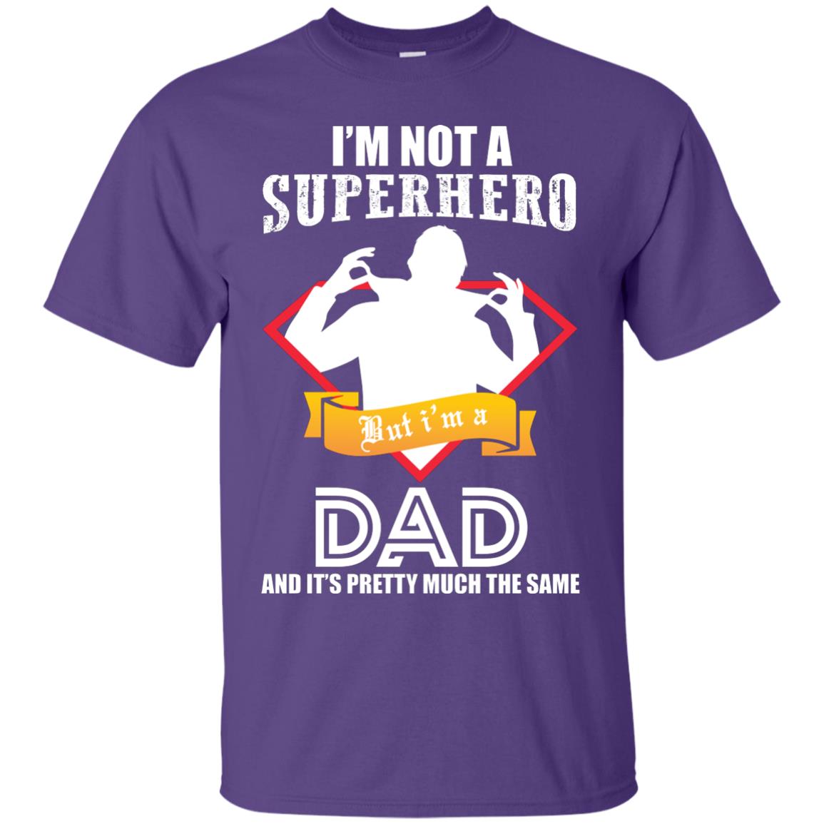 I_m Not A Superhero I_m A Dad It_s Pretty Much The Same Daddy T-shirt Purple