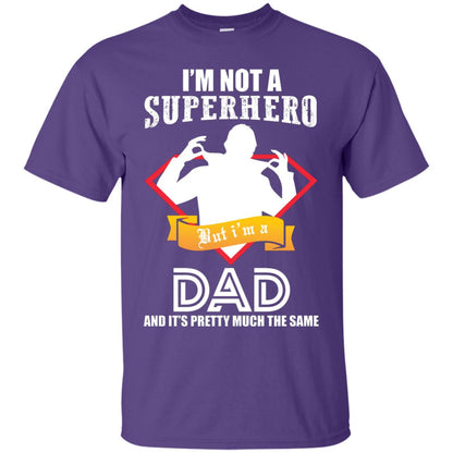 I_m Not A Superhero I_m A Dad It_s Pretty Much The Same Daddy T-shirt Purple