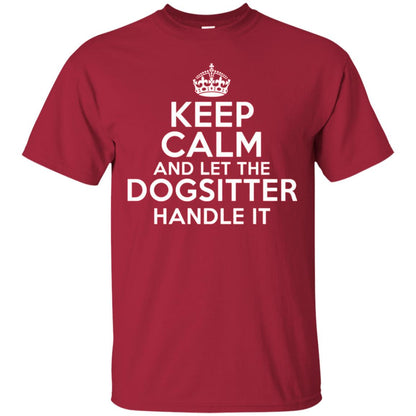Keep Calm And Let The Dogsitter Handle It T-shirt Cardinal