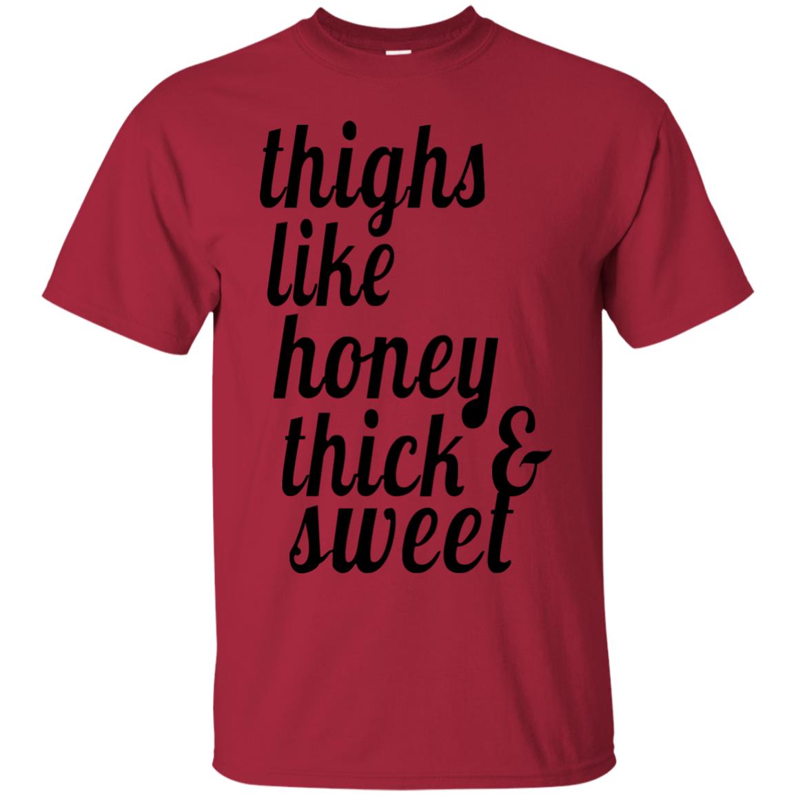 Thighs Like Honey Thick And Sweet Shirt Cardinal