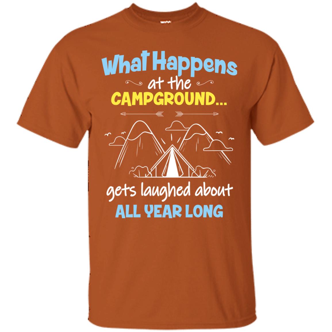 What Happens At The Campground Gets Laughed About All Year Long Camping Shirt Texas Orange