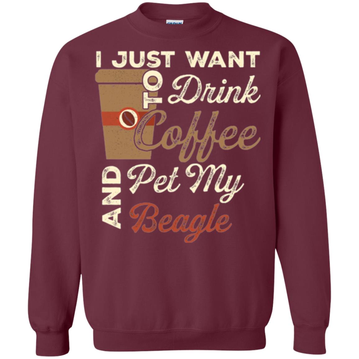 Coffee Lovers T-shirt I Just Want To Drink Coffee And Pet My Beagle Maroon