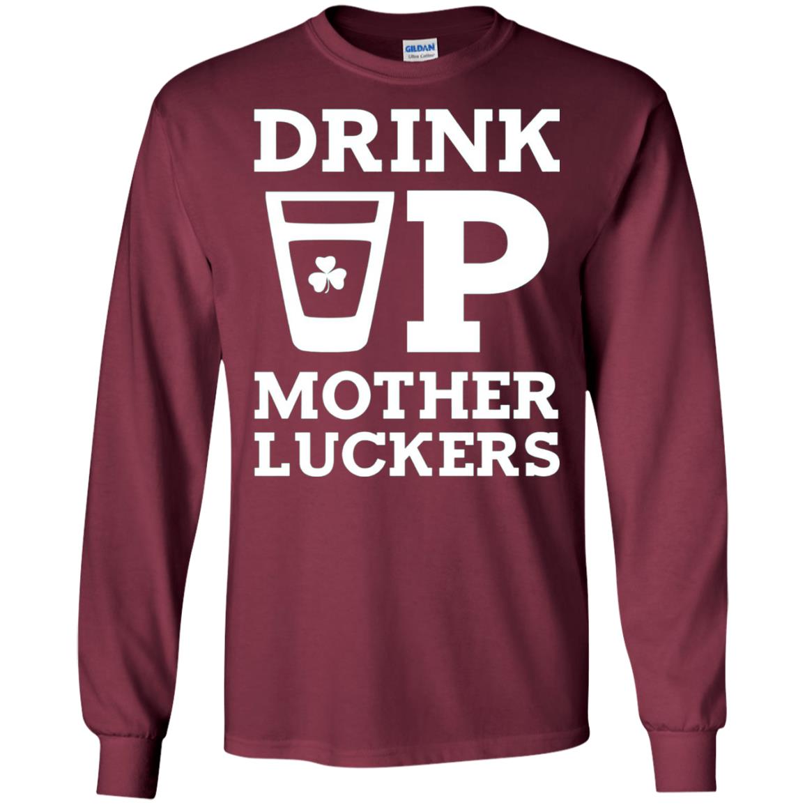 Drink Up Mother Luckers Funny St Patrick Day T-shirt Maroon