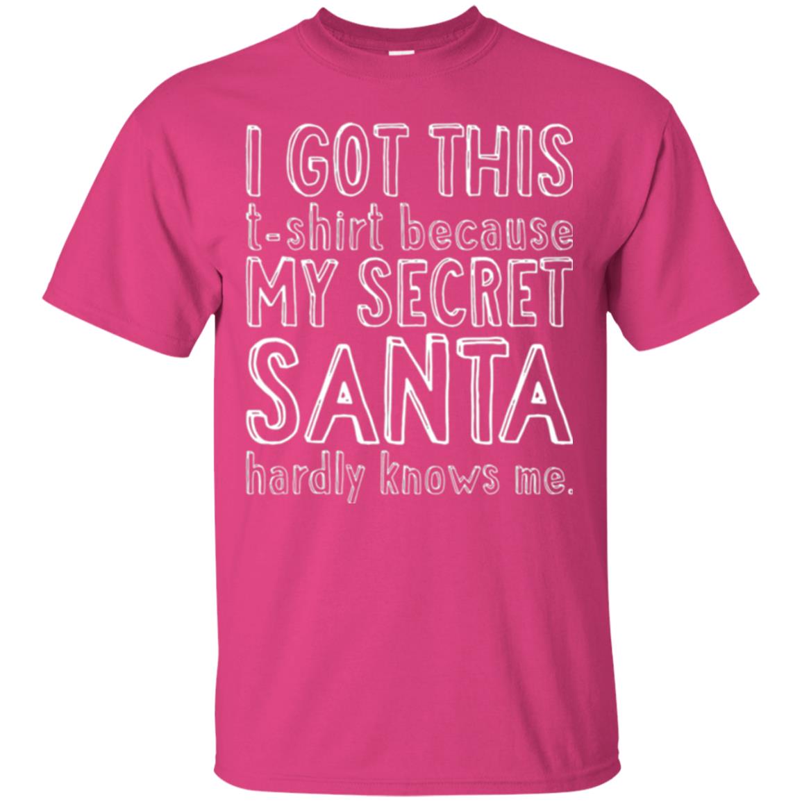 Christmas T-shirt I Got This T-shirt Because My Secret Santa Hardly Knows Me Heliconia