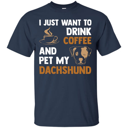 I Just Want To Drink Coffee And Pet My Dachshund Shirt Navy