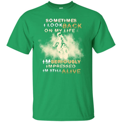 Sometime I Look Back On My Life I'm Seriously I'm Still Alive Biker Shirt Irish Green