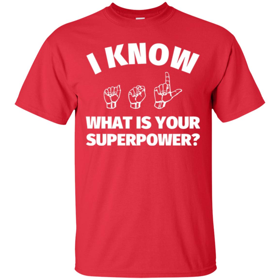 American Sign Language T-shirt I Know What Is Your Supperpower Red