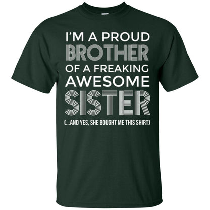 Brother T-shirt I_m A Proud Brother Of Freaking Awesome Sister And Yes She Bought Me This Shirt Forest Green