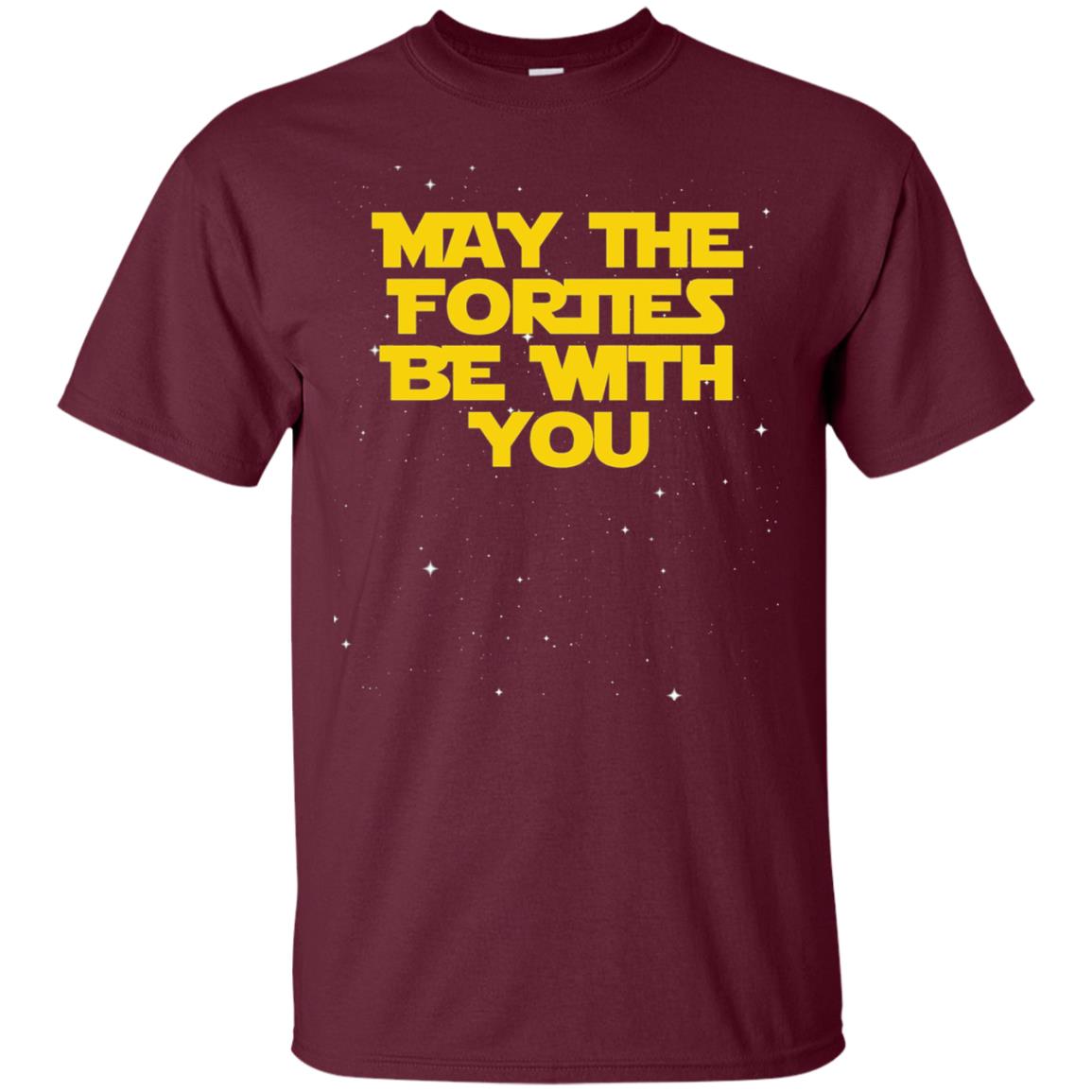 May The Forties Be With You Funny 40th Birthday Shirt Maroon