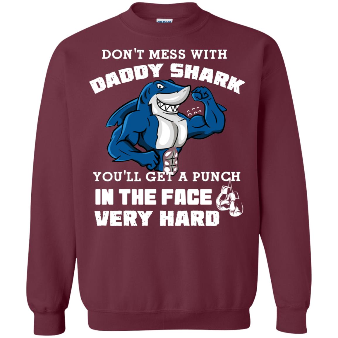 Don't Mess With Daddy Shark You'll Get A Punch In The Face Very Hard Family Shark Shirt Maroon