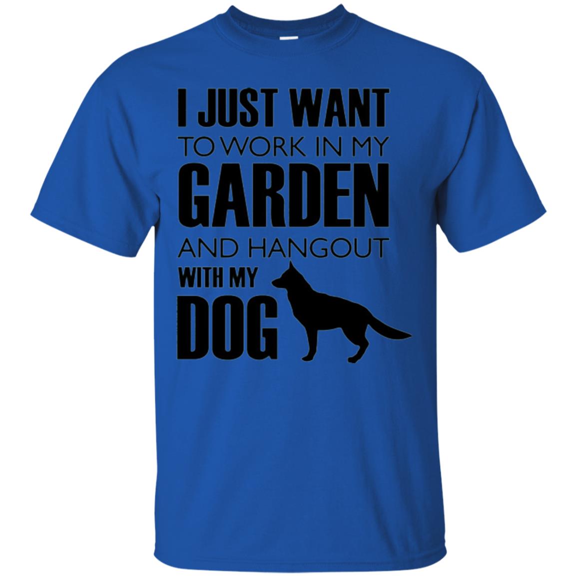 Dog Lovers T-shirt I Just Work In My Garden And Hangout With My Dog Royal