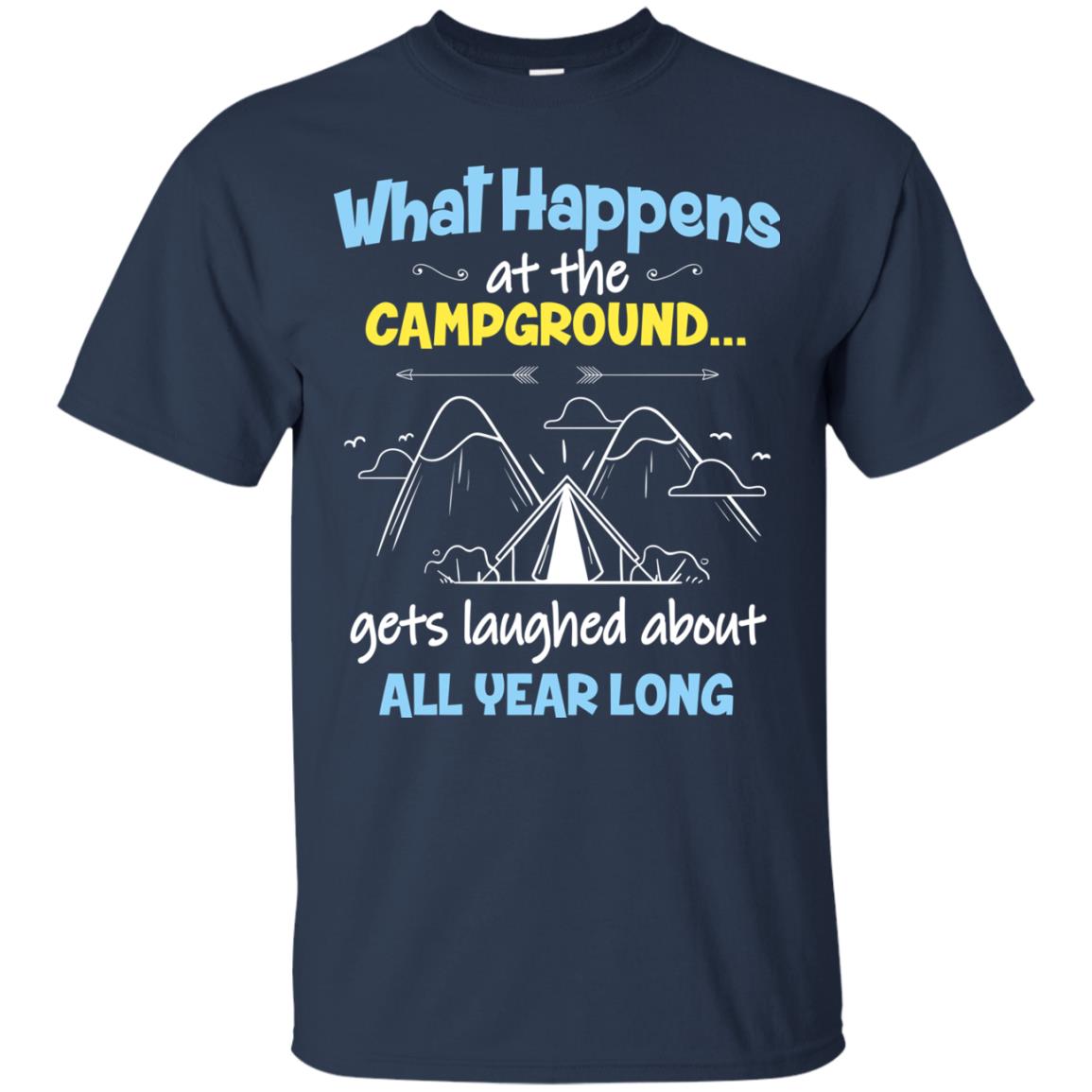 What Happens At The Campground Gets Laughed About All Year Long Camping Shirt Navy