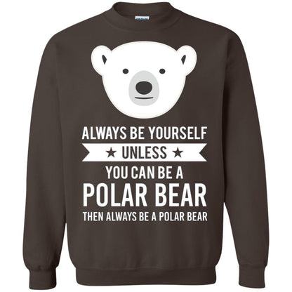 Always Be Yourself Unless You Can Be A Polar Bear T-shirt Dark Chocolate