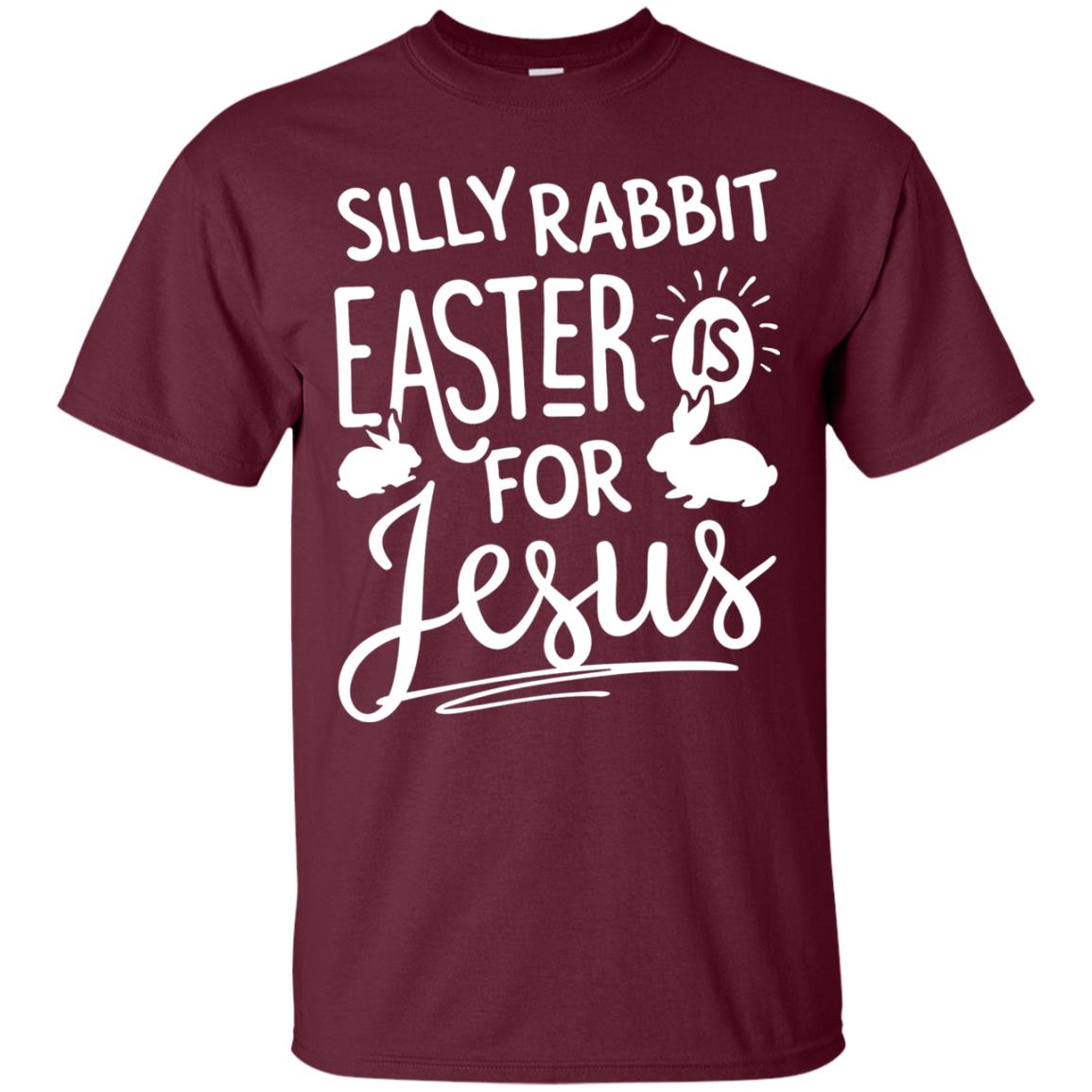 Silly Rabbit Easter Is For Jesus Easter Day Shirt Maroon