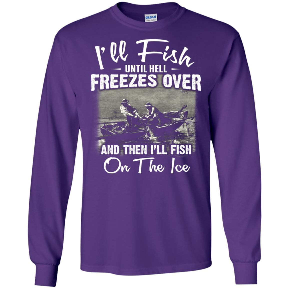 Fishing T-shirt I'll Fish Until Hell Freezes Over And Then Purple