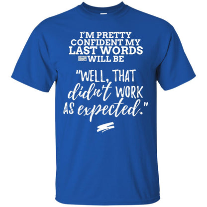 I_m Pretty Confident My Last Words Will Be T-shirt Royal