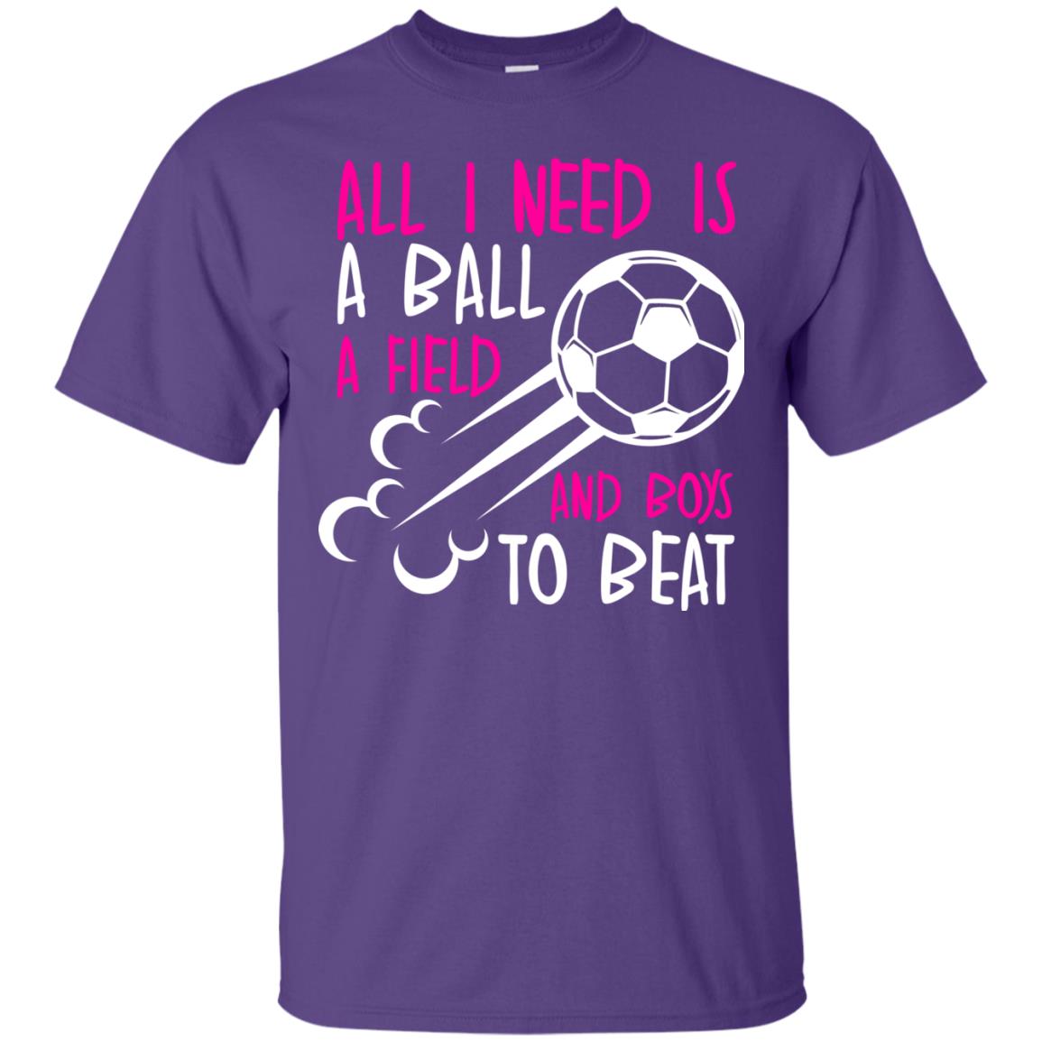 All I Need Is A Ball A Field And Boys To Beat Soccer Gift Shirt For Girl Purple