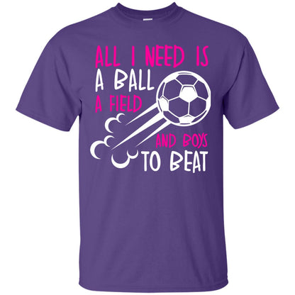 All I Need Is A Ball A Field And Boys To Beat Soccer Gift Shirt For Girl Purple