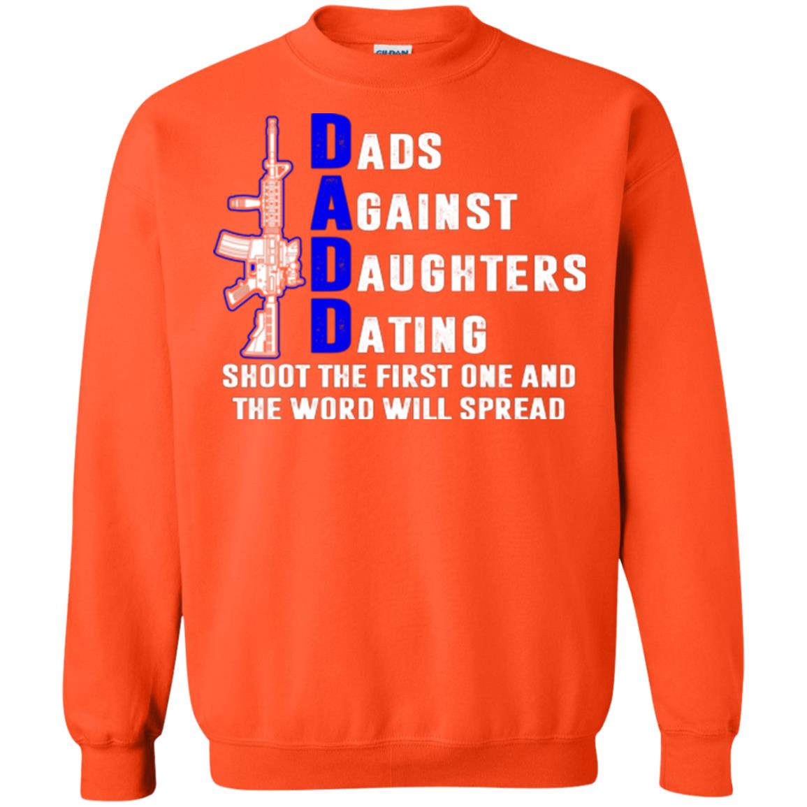 Dads Against Daughters Dating Shoot The First One And The Word Will Spread Shirt Orange