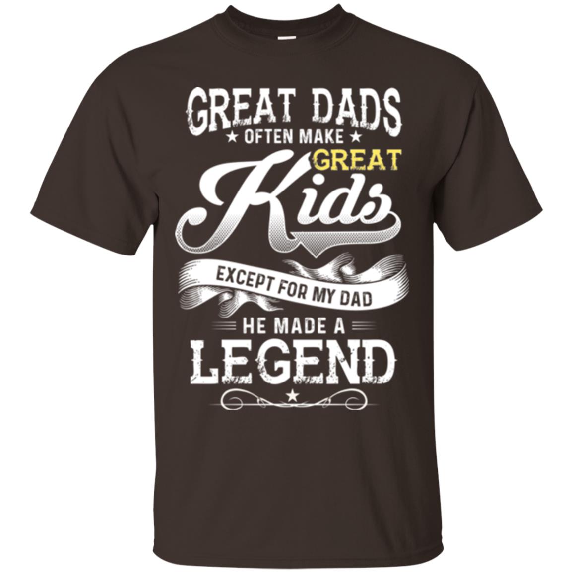 Great Dads Often Make Great Kids Expect For My Dad He Made A Legend Children Shirt Dark Chocolate