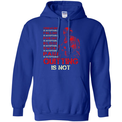 Crawling Is Acceptable Falling Puking Blood Sweat Pain Quitting Is Not Royal