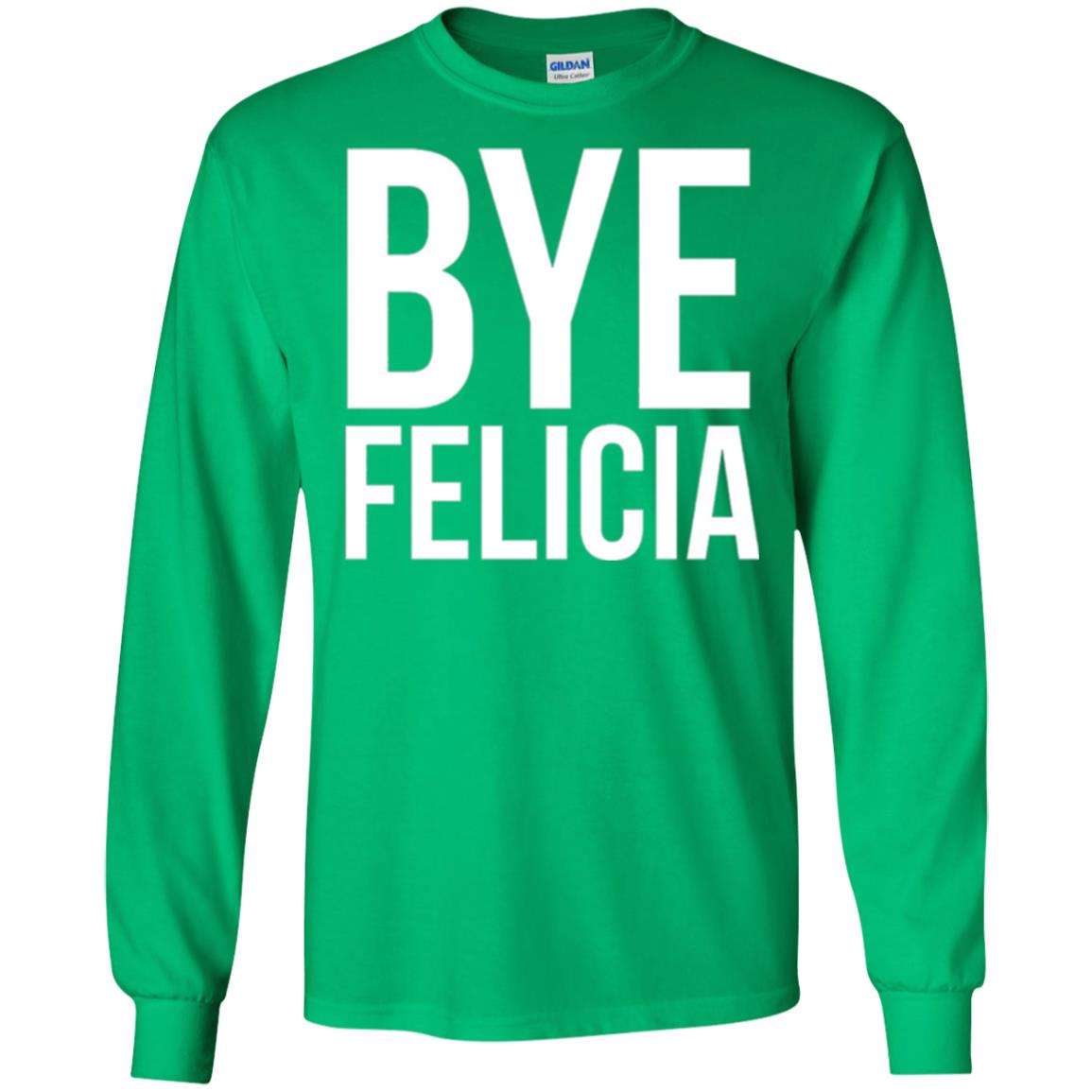 Bye Felicia Funny T-shirt Irish Green