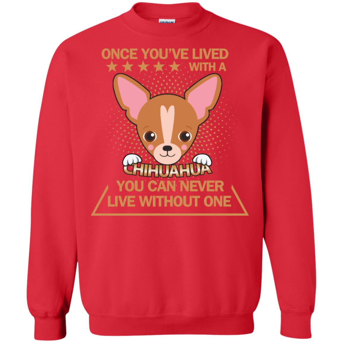 Once You've Lived With A Chihuahua You Can Never Live Without One Shirt Red