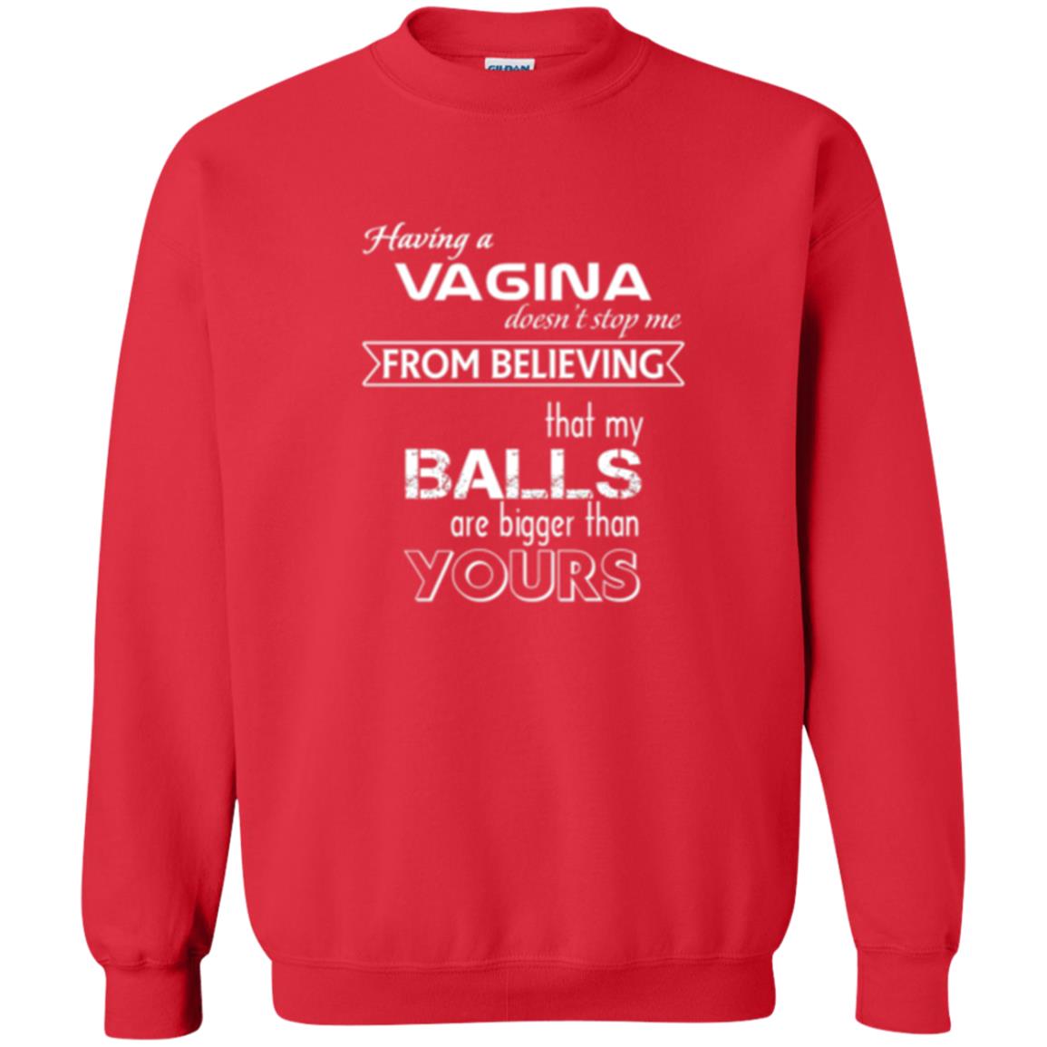 Having A Vagina Doesn_t Stop Me From Believing That My Balls T-shirt Red