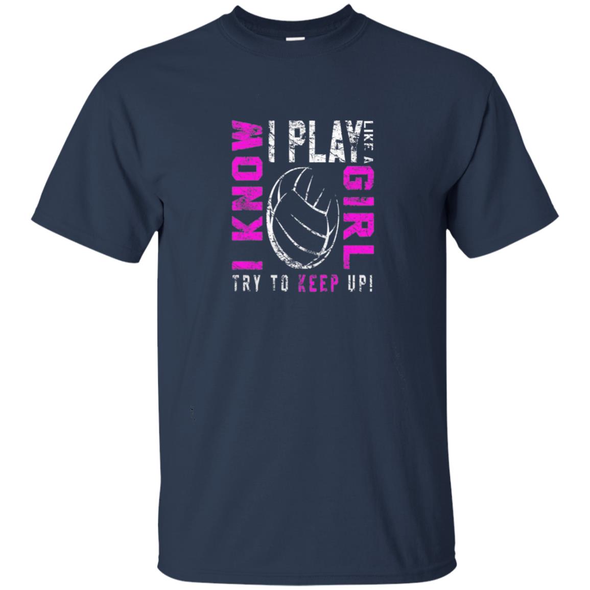 I Know I Play Like A Girl Try To Keep Up Volleyball Lover T-shirt Navy