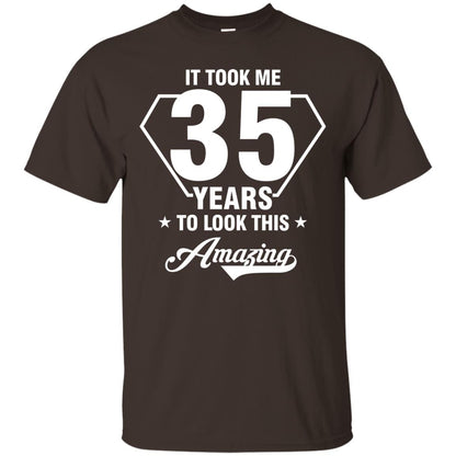 It Took Me 35 Years To Look This Amazing 35th Birthday Shirt Dark Chocolate