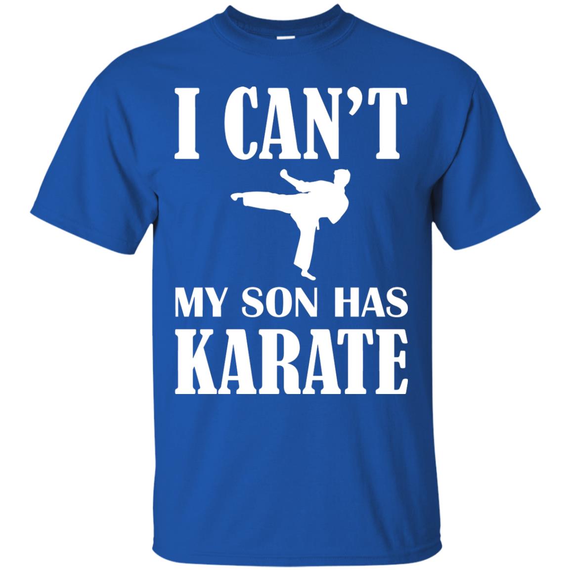 I Can't My Son Has Karate Parents Shirt Royal