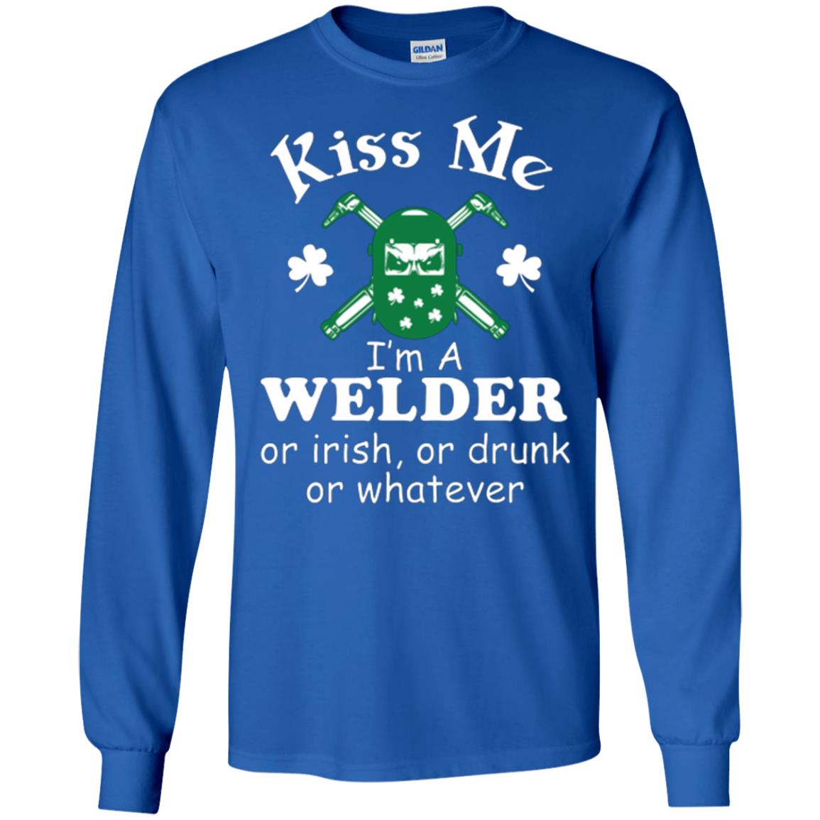 St. Patrick's Day T-shirt Kiss Me I’m A Welder Or Irish Or Drunk Or Whatever Royal