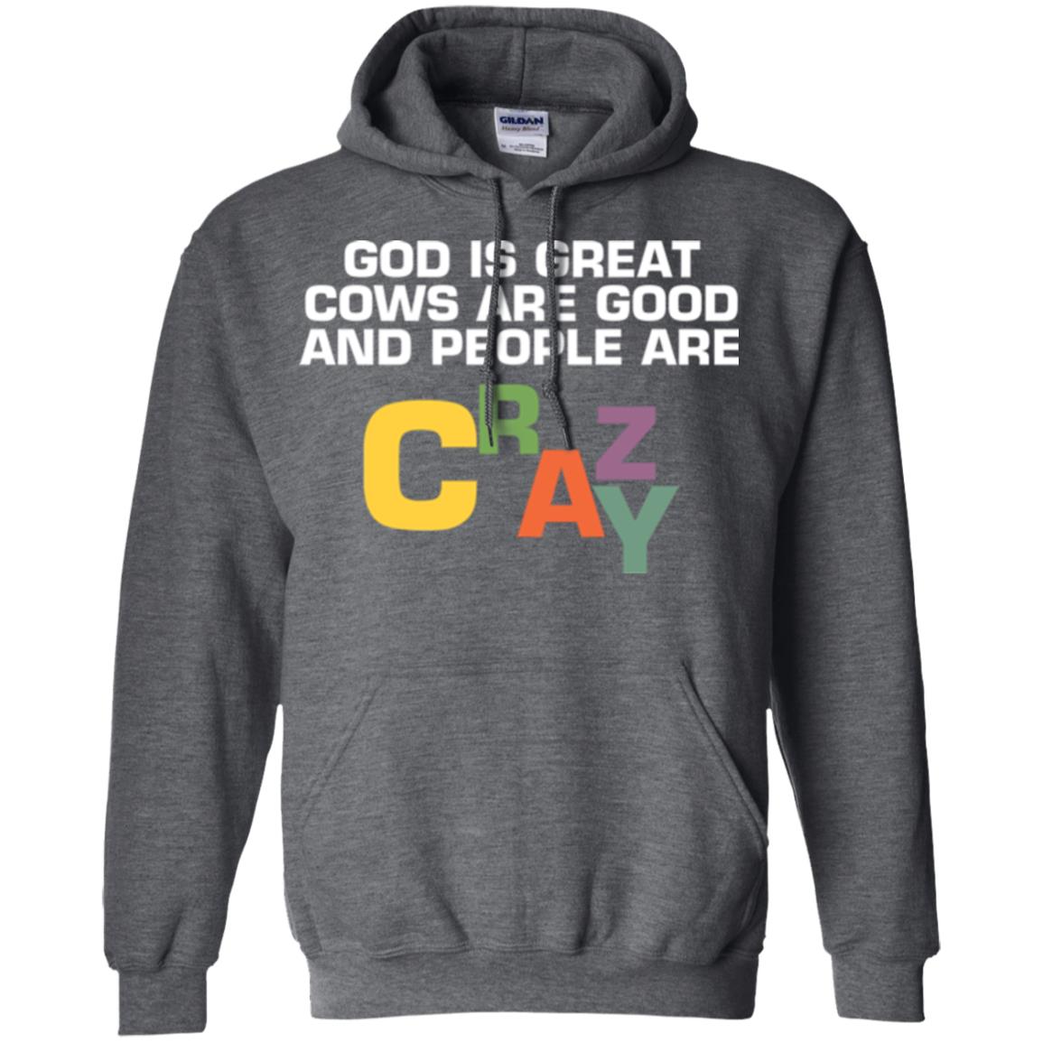 Cow Lover T-shirt God Is Great Cows Are Good And People Are Crazy Dark Heather