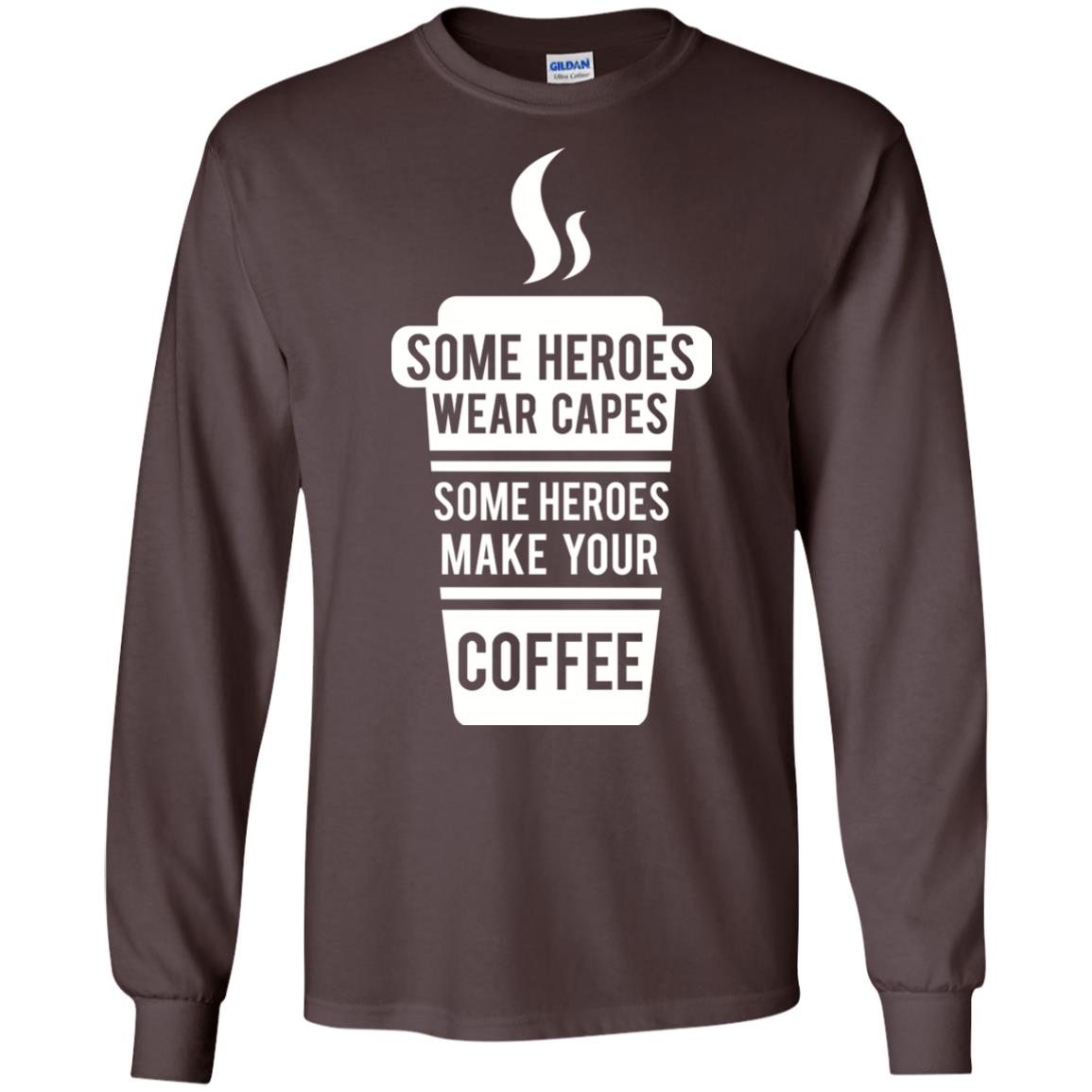 Coffee Lover T-shirt Some Heroes Wear Capes Some Heroes Make Your Coffee Dark Chocolate