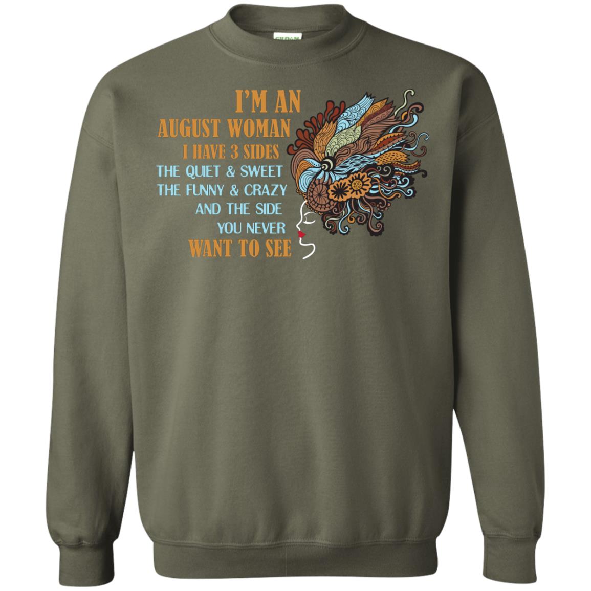 I'm An August Woman I Have 3 Sides The Quite And Sweet The Funny And Crazy And The Side You Never Want To SeeG180 Gildan Crewneck Pullover Sweatshirt 8 oz.