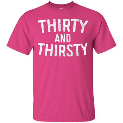 Thirty And Thirsty T-shirt Funny 30th Birthday T-shirt Heliconia