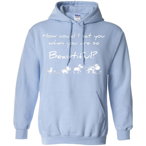 How Could I Eat You When You Are So Beautiful Vegetarian ShirtG185 Gildan Pullover Hoodie 8 oz.