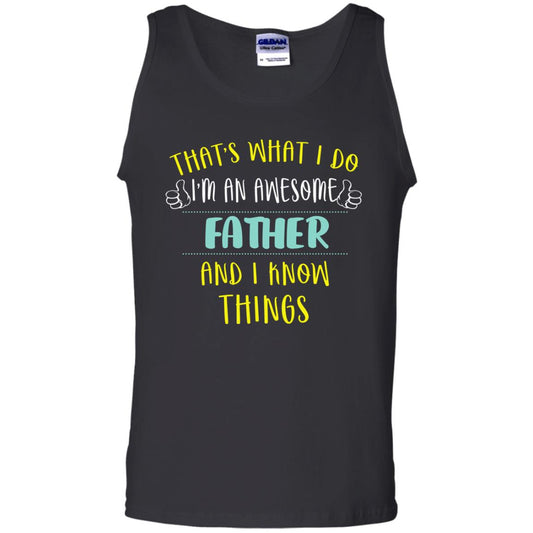 That's What I Do I'm An Awesome Father And I Know Things Daddy Shirt Black