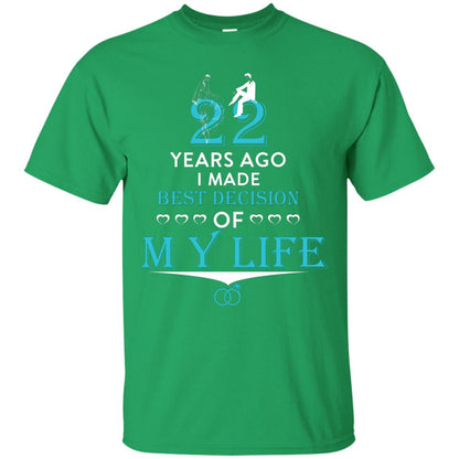 Marriage T-shirt 22 Years Ago I Made Best Decision Of My Life Irish Green