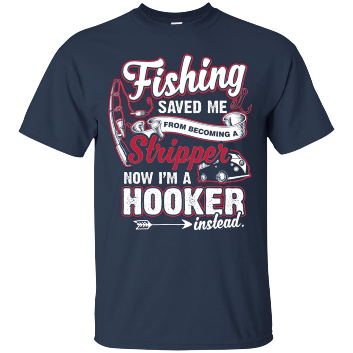 Fishing Saved Me From Becoming A Stripper Fisherman T-shirt Navy
