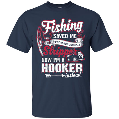 Fishing Saved Me From Becoming A Stripper Fisherman T-shirt Navy