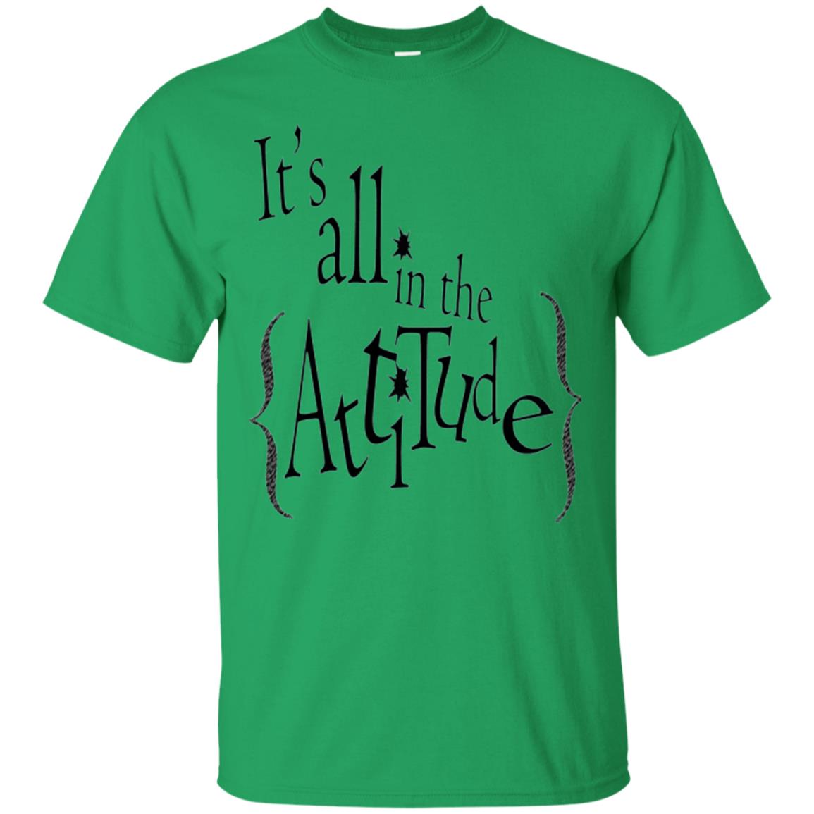 It_s All In The Attitude T-shirt Irish Green