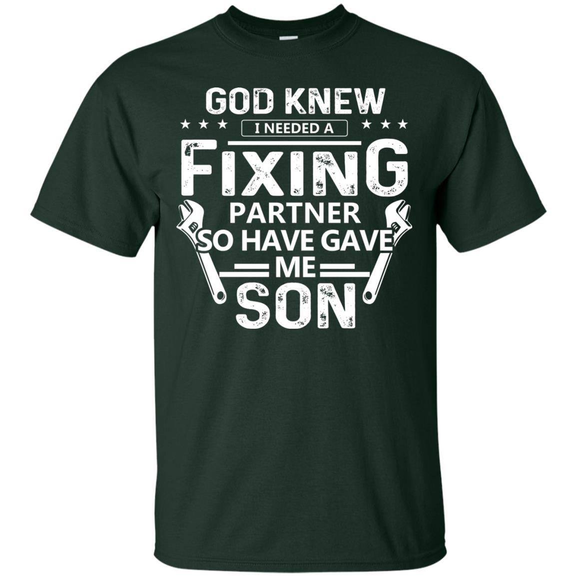God Knew I Needed A Fixing Partner So He Gave Me Son Shirt Forest