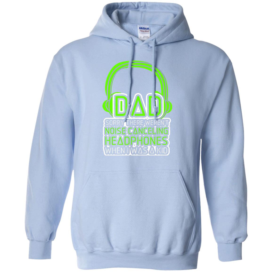 Dad Sorry There Weren_t Noise Canceling Headphones When I Was A Kid Light Blue